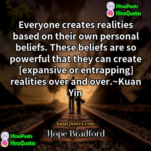 Hope Bradford Quotes | Everyone creates realities based on their own